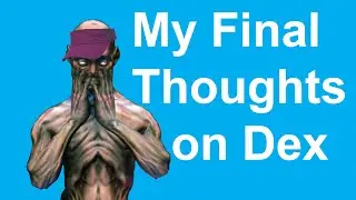 My Final Thoughts on Dex