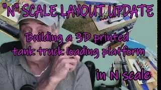 N scale layout update.. Building a 3D printed tank truck loading platform
