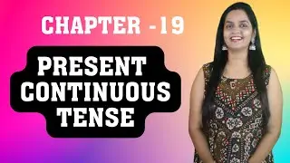 CHAPTER-19 PRESENT CONTINUOUS TENSE