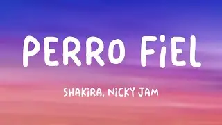 Perro Fiel - Shakira, Nicky Jam (Lyrics Version) 🦗