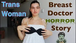 TRANS WOMAN at the BREAST DOCTOR Horror Story!