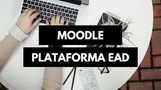 Apresentando o curso: Moodle - Plataforma EAD