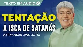 TENTAÇÃO, A ISCA DE SATANÁS, TEXTO DE HERNANDES DIAS LOPES