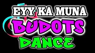 EYY KA MUNA BUDOTS DANCE 2024