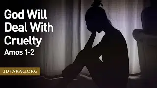 God Will Deal With Cruelty, Amos 1-2 – October 31st, 2024