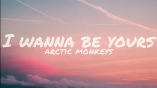 I wanna be yours - Arctic Monkeys (Lyrics)