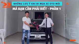 Những Lưu Ý Bạn Cần Phải Biết Khi Đi Mua Xe Ô Tô Mới - Phần 1 | Minh Mitsubishi Long An - 0888525222
