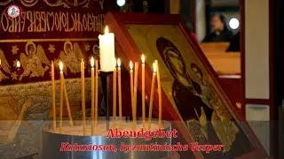 Abendgebet - Kataxioson, byzantinische Vesper