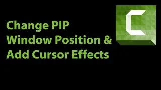 Change PIP Window Position & Cursor Effects in Camtasia Studio 8