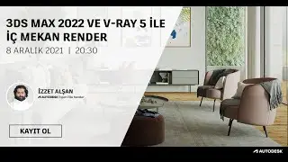 3ds Max 2022 ve V-Ray 5 ile İç Mekan Render Webinarı