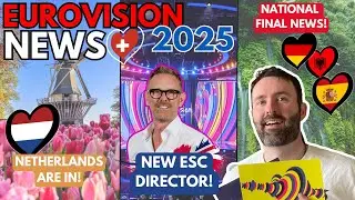 🗞️ Netherlands🇳🇱 are IN / New ESC Director 🎬 / NF🇪🇸🇩🇪🇸🇪 Updates | Eurovision News 2025