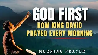 Morning Prayer | How King David Prayed to Start His Day with God | Prayer to Begin Your Morning