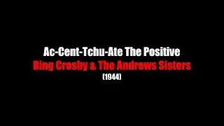 Ac-Cent-Tchu-Ate The Positive | LYRICS | Bing Crosby & The Andrews Sisters | (1944)