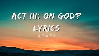 ​4Batz- act iii: on god? (LYRICS) she like