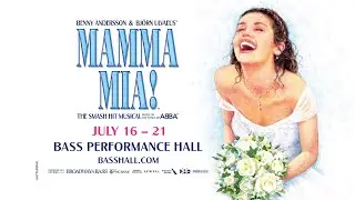 Mamma Mia! – July 16-21 at Bass Performance Hall