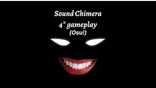 Sound Chimera - Osu! Gameplay 4*