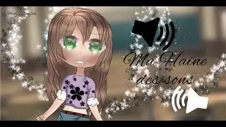 Ma haine des sons!//Gacha life glmm fr//Original!