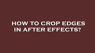 How to crop edges in after effects?