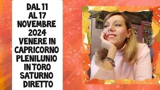 OROSCOPO SETTIMANALE DAL11 AL 17 NOVEMBRE 2024 PLENILUNIO IN TORO VENERE IN CAPRICORNO  STUDIO PADME
