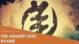 The Myths of the Ashanti god Nyame
