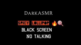 Spicy Lollipop ASMR black screen no talking