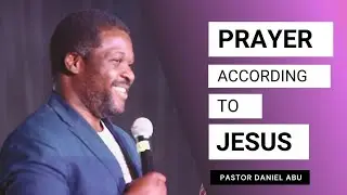 ICA Moscow || PRAYER ACCORDING TO JESUS | Sermon By Pastor Daniel Abu