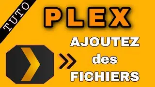 COMMENT AJOUTER DES FICHIERS SUR SON SERVEUR PLEX ? (TUTO)