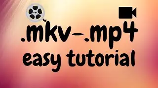 how to convert mkv to mp4 [Easy Tutorial]