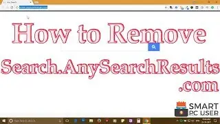How to Remove Search.AnySearchResults.com from All Browsers (Chrome, Firefox, Edge, IE)