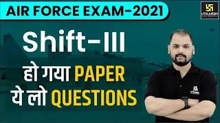 Air Force Exam 2021 | Shift-III | Paper Analysis | Ravi Morya Sir | Utkarsh Defence Academy