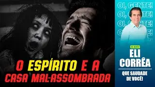 O espírito e a casa mal-assombrada | Eli Corrêa Oficial |
