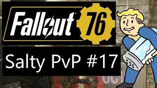 Fallout 76 - Salty PvP #17