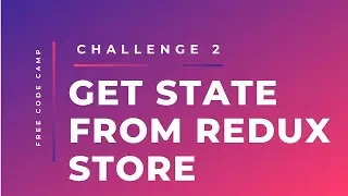 Free Code Camp -  Get State From Redux Store - SOLUTION !!!