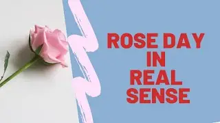 Rose Day in Real Sense || How To Celebrate Rose Day #RoseDay #ValentineWeek