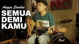 Angga Candra - Semua Demi Kamu (Syah cover)