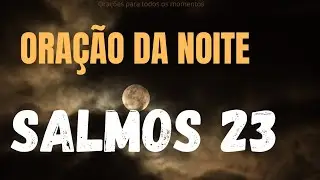 ORAÇÃO DA NOITE/SALMOS 23