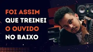 Foi ASSIM que treinei o Ouvido no BAIXO!