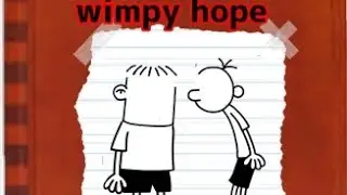 wimpy hope(dead hope but Greg and Rowley sing it)