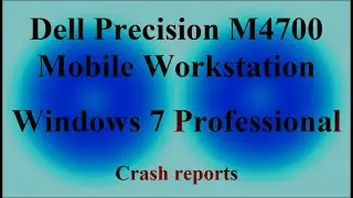 Dell Precision M4700 Mobile Workstation - Windows 7 Professional - Crash reports ( VTR-393 )