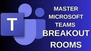 Breakout Rooms: Step-by-Step Guide to Creating and Managing Breakout Rooms In Microsoft Teams
