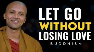 How to Let Go Without Losing Love | Buddhist Teaching for Mind Daily