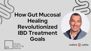 How Gut Mucosal Healing Revolutionized IBD Treatment Goals