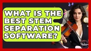 What Is The Best Stem Separation Software? - The Musician Encyclopedia