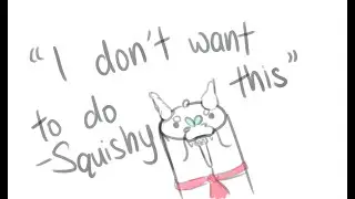 i dont wanna do this [A Squishy ORIGINAL]
