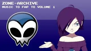 Zone-Archive - Music To Fap To - Volume 1 (Full Track #1)