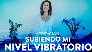Meditación para subir el nivel vibratorio - Guiada por Martha Sánchez Navarro