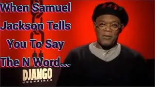 when Samuel Jackson tells you to say the n word...