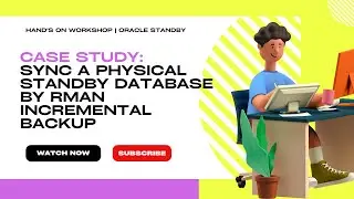 Case Study Using RMAN Incremental Backups to Roll Forward a Physical Standby Database