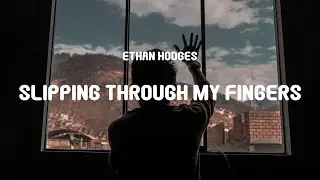 Ethan Hodges - Slipping Through My Fingers (Stripped) (Lyrics)