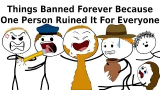 Things Banned Forever Because One Person Ruined It For Everyone